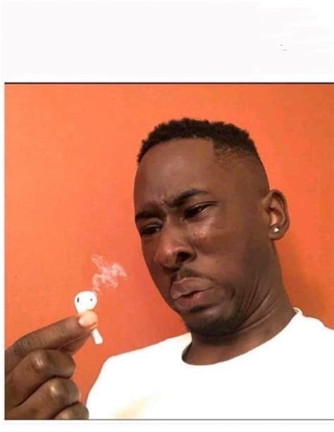 Early AirPod memes made light of their appearance. . Airpods smoking meme